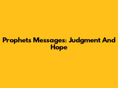 Prophets' Messages: Judgment And Hope