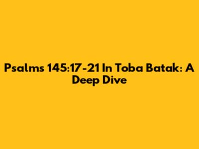 Psalms 145:17-21 In Toba Batak: A Deep Dive