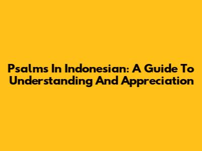 Psalms In Indonesian: A Guide To Understanding And Appreciation
