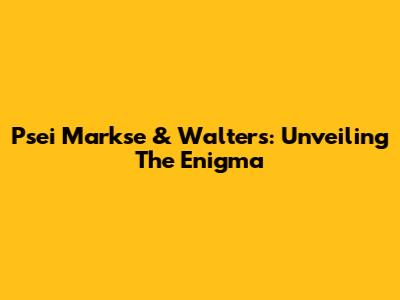 Psei Markse & Walters: Unveiling The Enigma