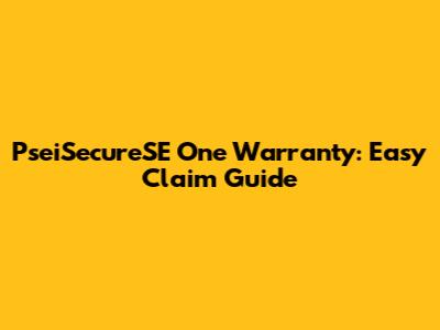 PseiSecureSE One Warranty: Easy Claim Guide