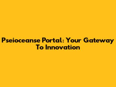 Pseioceanse Portal: Your Gateway To Innovation