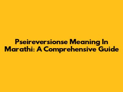 Pseireversionse Meaning In Marathi: A Comprehensive Guide