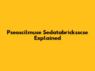 Pseoscilmuse Sedatabricksscse Explained