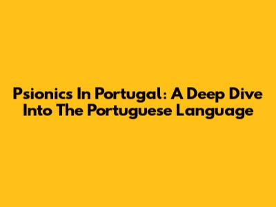 Psionics In Portugal: A Deep Dive Into The Portuguese Language