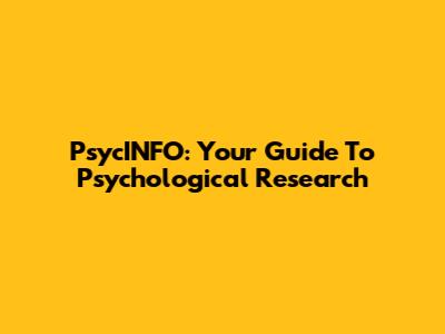 PsycINFO: Your Guide To Psychological Research