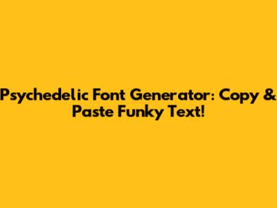 Psychedelic Font Generator: Copy & Paste Funky Text!