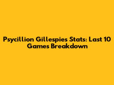 Psycillion Gillespie's Stats: Last 10 Games Breakdown