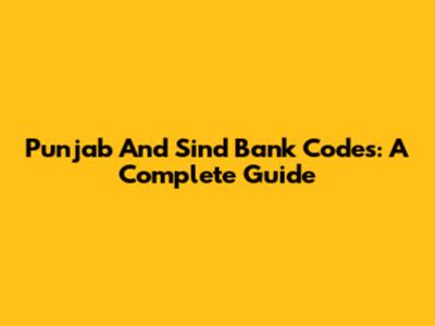 Punjab And Sind Bank Codes: A Complete Guide