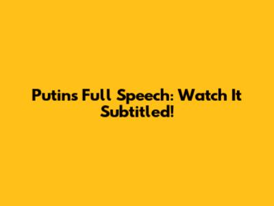Putin's Full Speech: Watch It Subtitled!