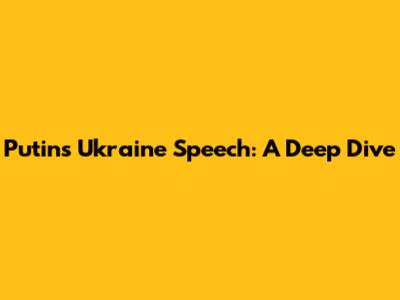 Putin's Ukraine Speech: A Deep Dive
