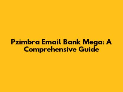 Pzimbra Email Bank Mega: A Comprehensive Guide