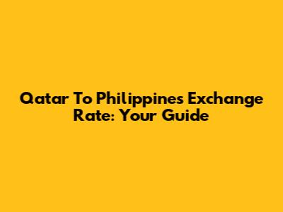 Qatar To Philippines Exchange Rate: Your Guide