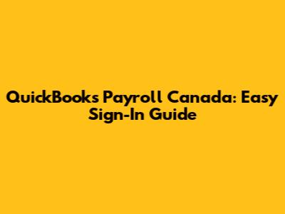 QuickBooks Payroll Canada: Easy Sign-In Guide