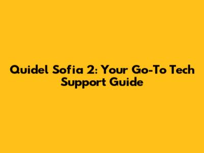Quidel Sofia 2: Your Go-To Tech Support Guide