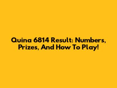 Quina 6814 Result: Numbers, Prizes, And How To Play!