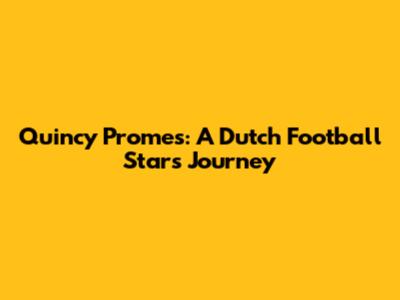 Quincy Promes: A Dutch Football Star's Journey