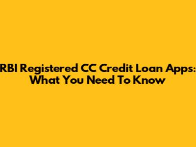 RBI Registered CC Credit Loan Apps: What You Need To Know