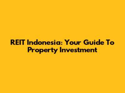 REIT Indonesia: Your Guide To Property Investment