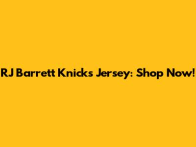 RJ Barrett Knicks Jersey: Shop Now!