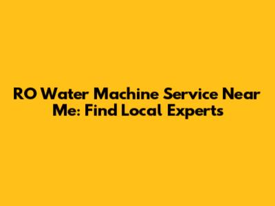 RO Water Machine Service Near Me: Find Local Experts
