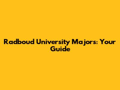 Radboud University Majors: Your Guide