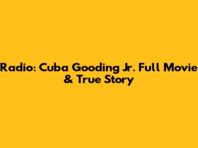 Radio: Cuba Gooding Jr. Full Movie & True Story