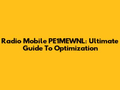 Radio Mobile PE1MEWNL: Ultimate Guide To Optimization
