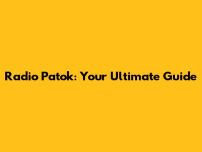 Radio Patok: Your Ultimate Guide