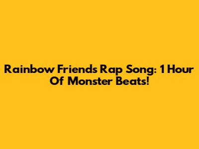 Rainbow Friends Rap Song: 1 Hour Of Monster Beats!