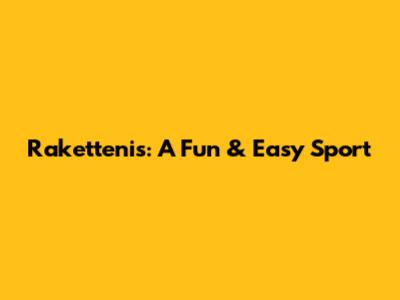 Rakettenis: A Fun & Easy Sport