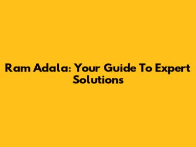 Ram Adala: Your Guide To Expert Solutions