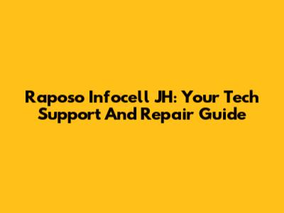 Raposo Infocell JH: Your Tech Support And Repair Guide