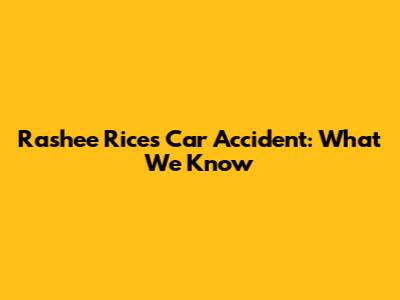 Rashee Rice's Car Accident: What We Know
