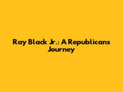 Ray Black Jr.: A Republican's Journey