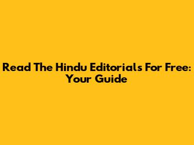 Read The Hindu Editorials For Free: Your Guide