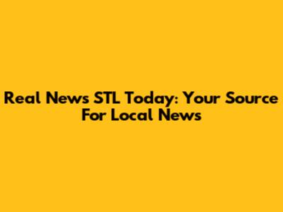 Real News STL Today: Your Source For Local News