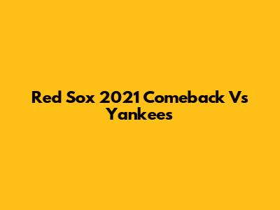Red Sox 2021 Comeback Vs Yankees