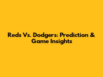 Reds Vs. Dodgers: Prediction & Game Insights