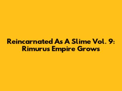 Reincarnated As A Slime Vol. 9: Rimuru's Empire Grows