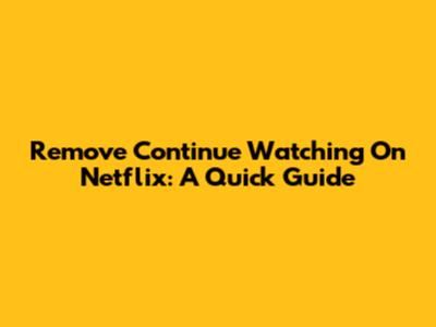 Remove 'Continue Watching' On Netflix: A Quick Guide