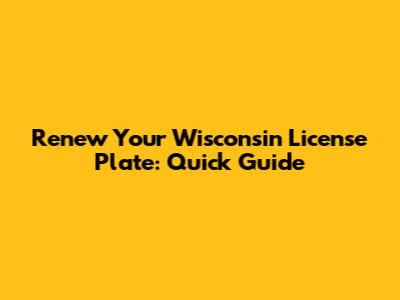 Renew Your Wisconsin License Plate: Quick Guide