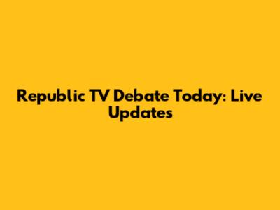 Republic TV Debate Today: Live Updates