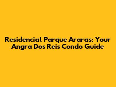 Residencial Parque Araras: Your Angra Dos Reis Condo Guide