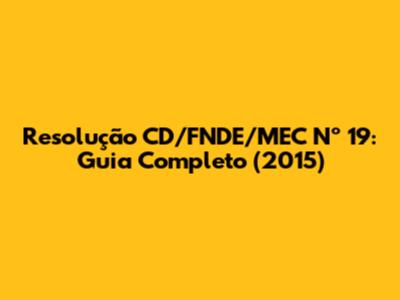 Resolução CD/FNDE/MEC Nº 19: Guia Completo (2015)