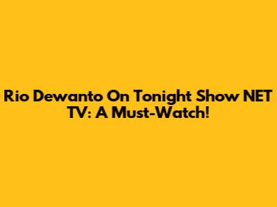 Rio Dewanto On Tonight Show NET TV: A Must-Watch!