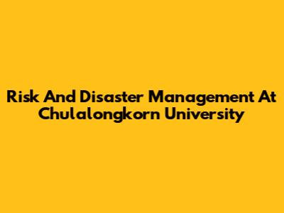 Risk And Disaster Management At Chulalongkorn University