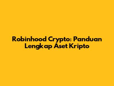 Robinhood Crypto: Panduan Lengkap Aset Kripto