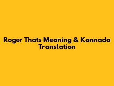 Roger That's Meaning & Kannada Translation