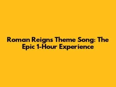 Roman Reigns Theme Song: The Epic 1-Hour Experience